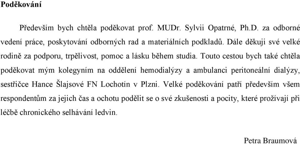 Touto cestou bych také chtěla poděkovat mým kolegyním na oddělení hemodialýzy a ambulanci peritoneální dialýzy, sestřičce Hance Šlajsové FN