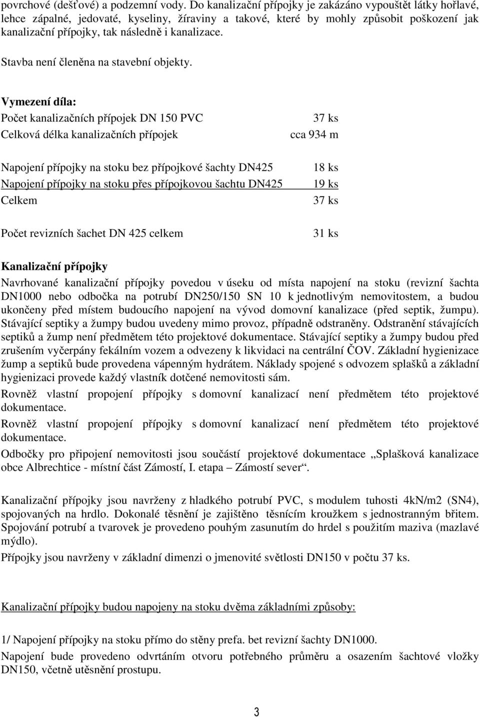 kanalizace. Stavba není členěna na stavební objekty.