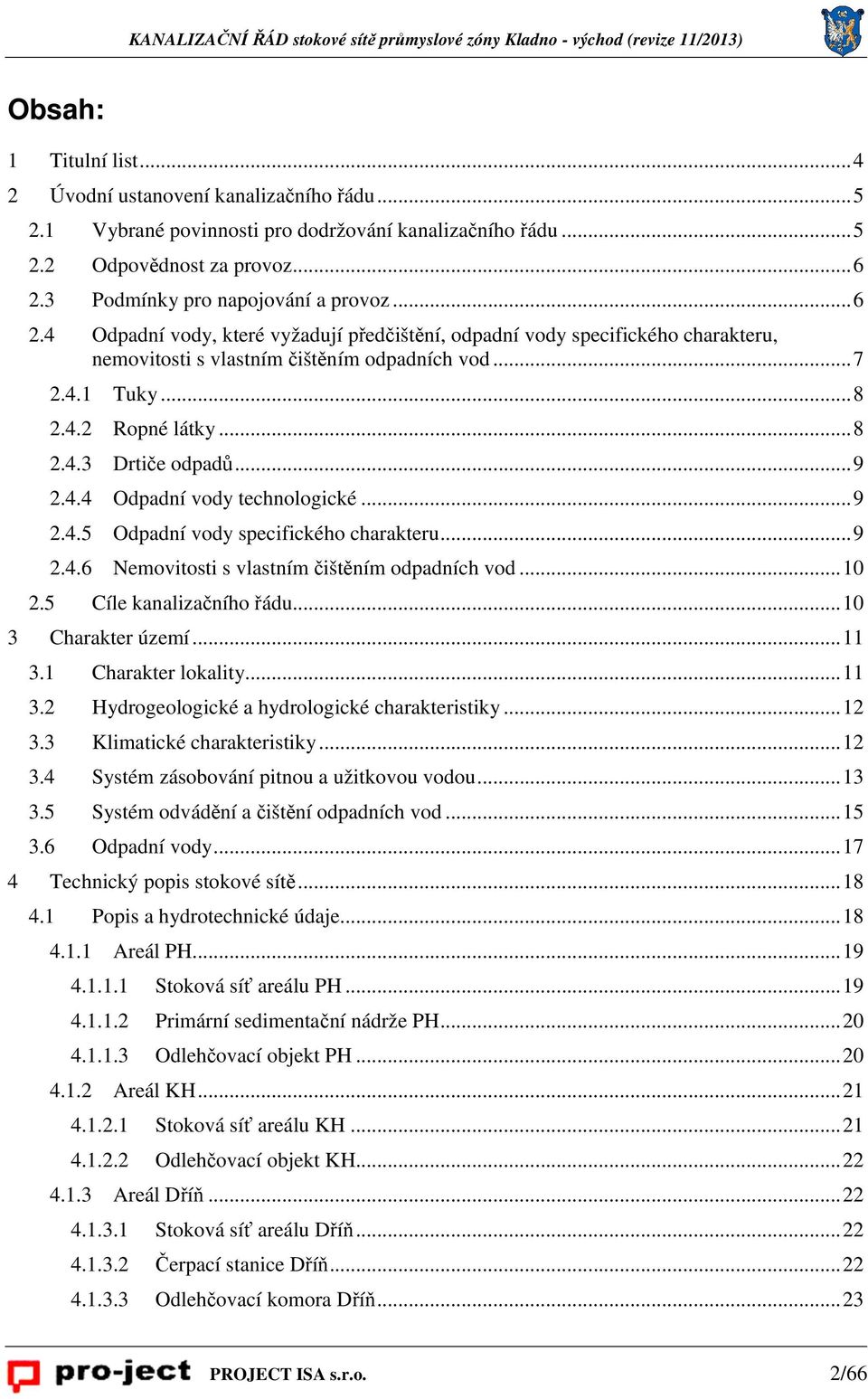 .. 8 2.4.3 Drtiče odpadů... 9 2.4.4 Odpadní vody technologické... 9 2.4.5 Odpadní vody specifického charakteru... 9 2.4.6 Nemovitosti s vlastním čištěním odpadních vod... 10 2.