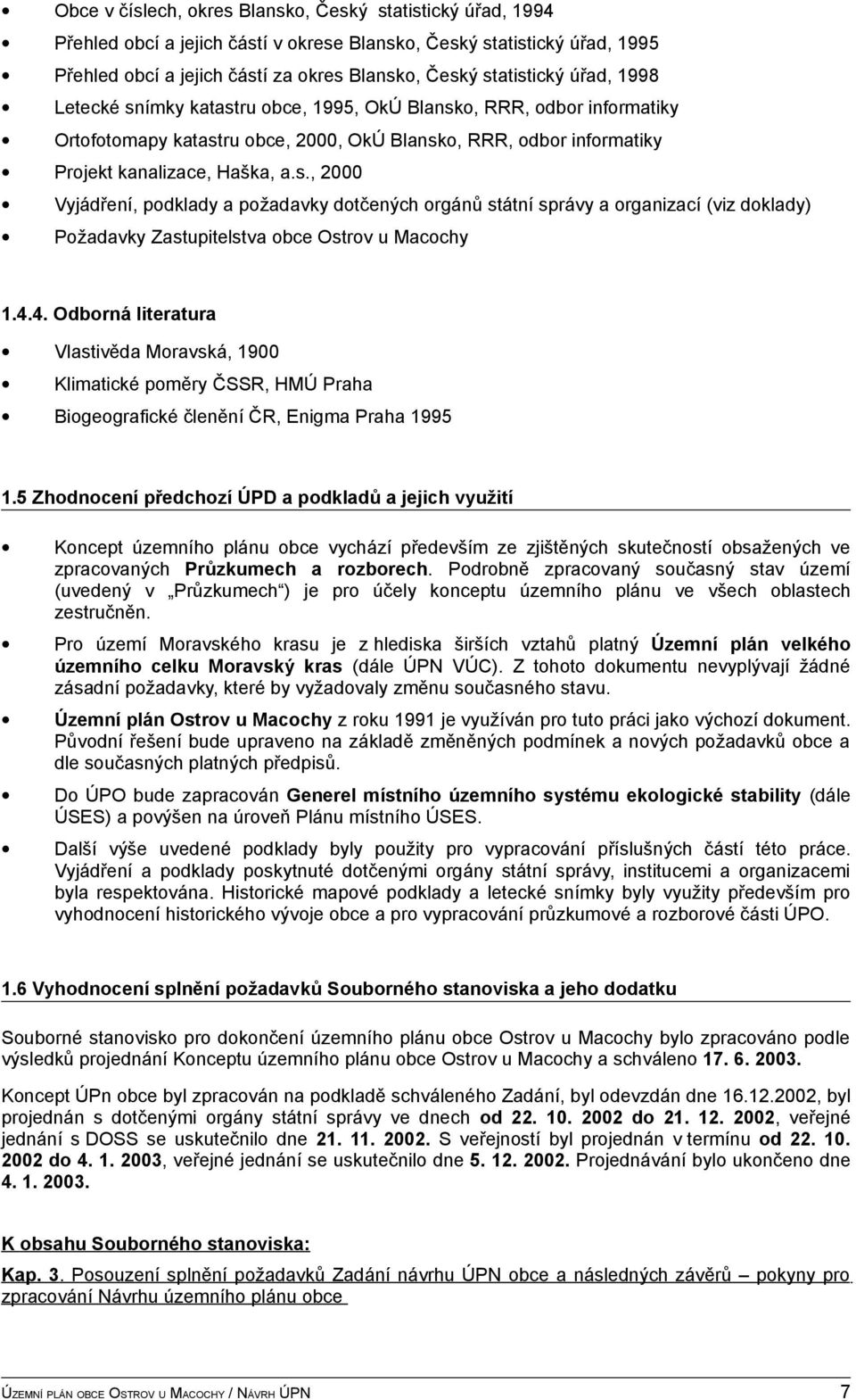 4.4. Odborná literatura Vlastivěda Moravská, 1900 Klimatické poměry ČSSR, HMÚ Praha Biogeografické členění ČR, Enigma Praha 1995 1.