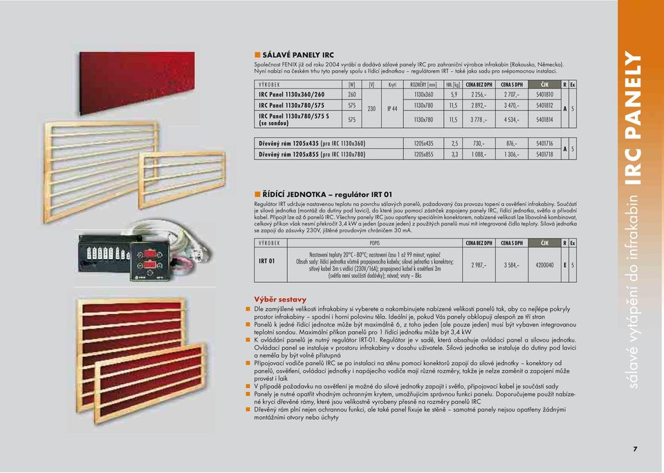 [kg] BEZ DPH IRC Panel 1130x360/260 260 1130x360 5,9 2 256, 2 707, 5401810 IRC Panel 1130x780/575 575 230 IP 44 1130x780 11,5 2 892, 3 470, 5401812 A 5 IRC Panel 1130x780/575 S (se sondou) 575