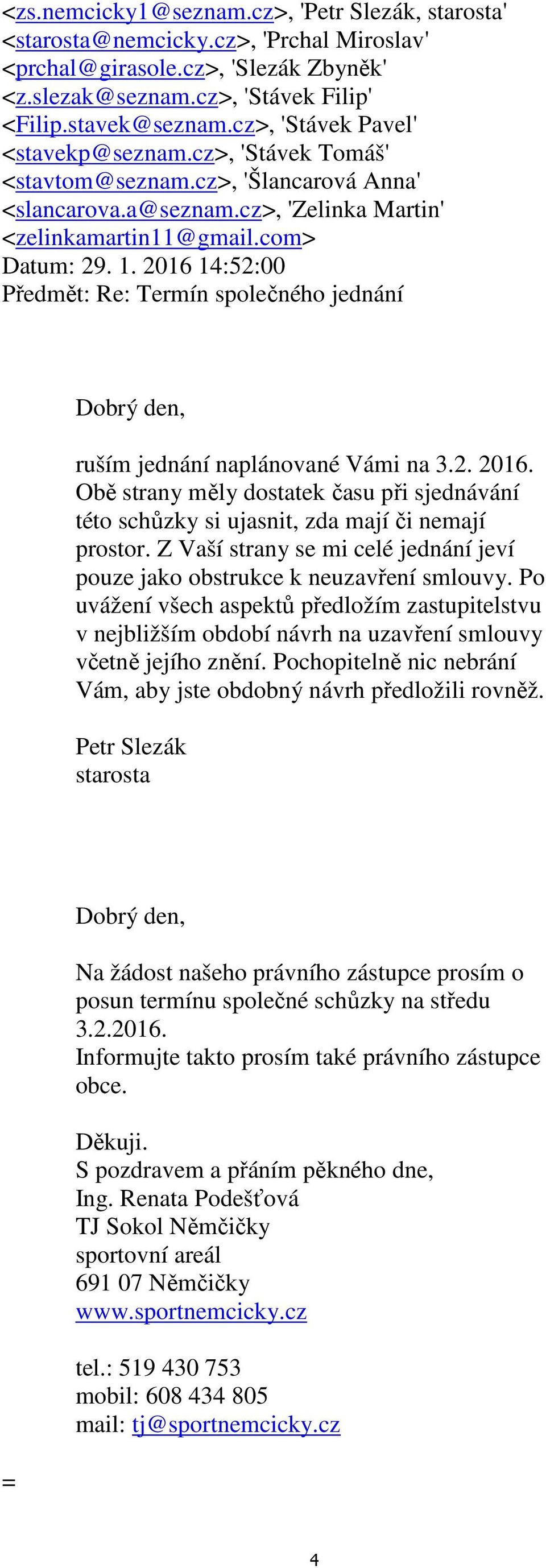 2016 14:52:00 Předmět: Re: Termín společného jednání Dobrý den, ruším jednání naplánované Vámi na 3.2. 2016.