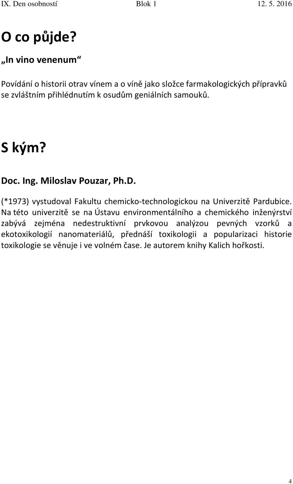 Na této univerzitě se na Ústavu environmentálního a chemického inženýrství zabývá zejména nedestruktivní prvkovou analýzou pevných vzorků