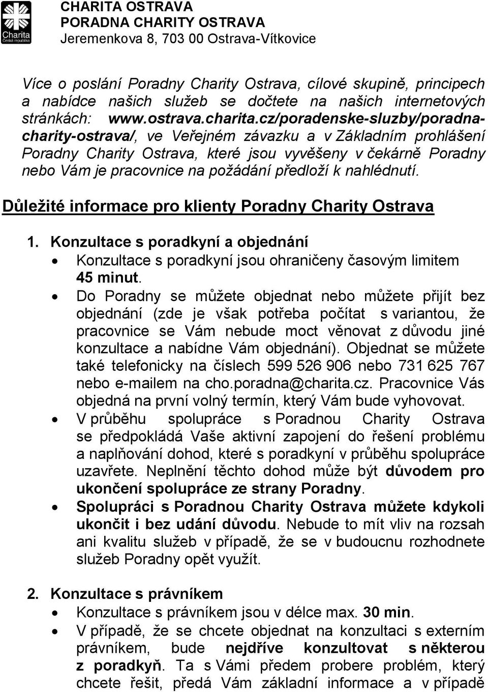 nahlédnutí. Důležité informace pro klienty Poradny Charity Ostrava 1. Konzultace s poradkyní a objednání Konzultace s poradkyní jsou ohraničeny časovým limitem 45 minut.