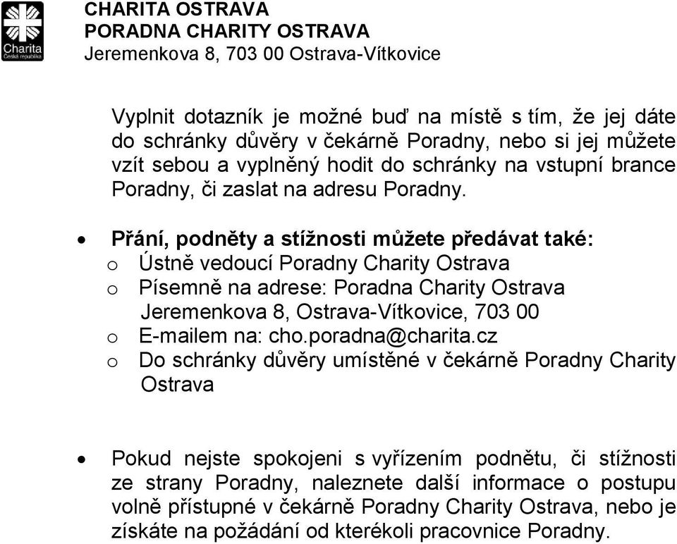 Přání, podněty a stížnosti můžete předávat také: o Ústně vedoucí Poradny Charity Ostrava o Písemně na adrese: Poradna Charity Ostrava Jeremenkova 8, Ostrava-Vítkovice, 703 00 o