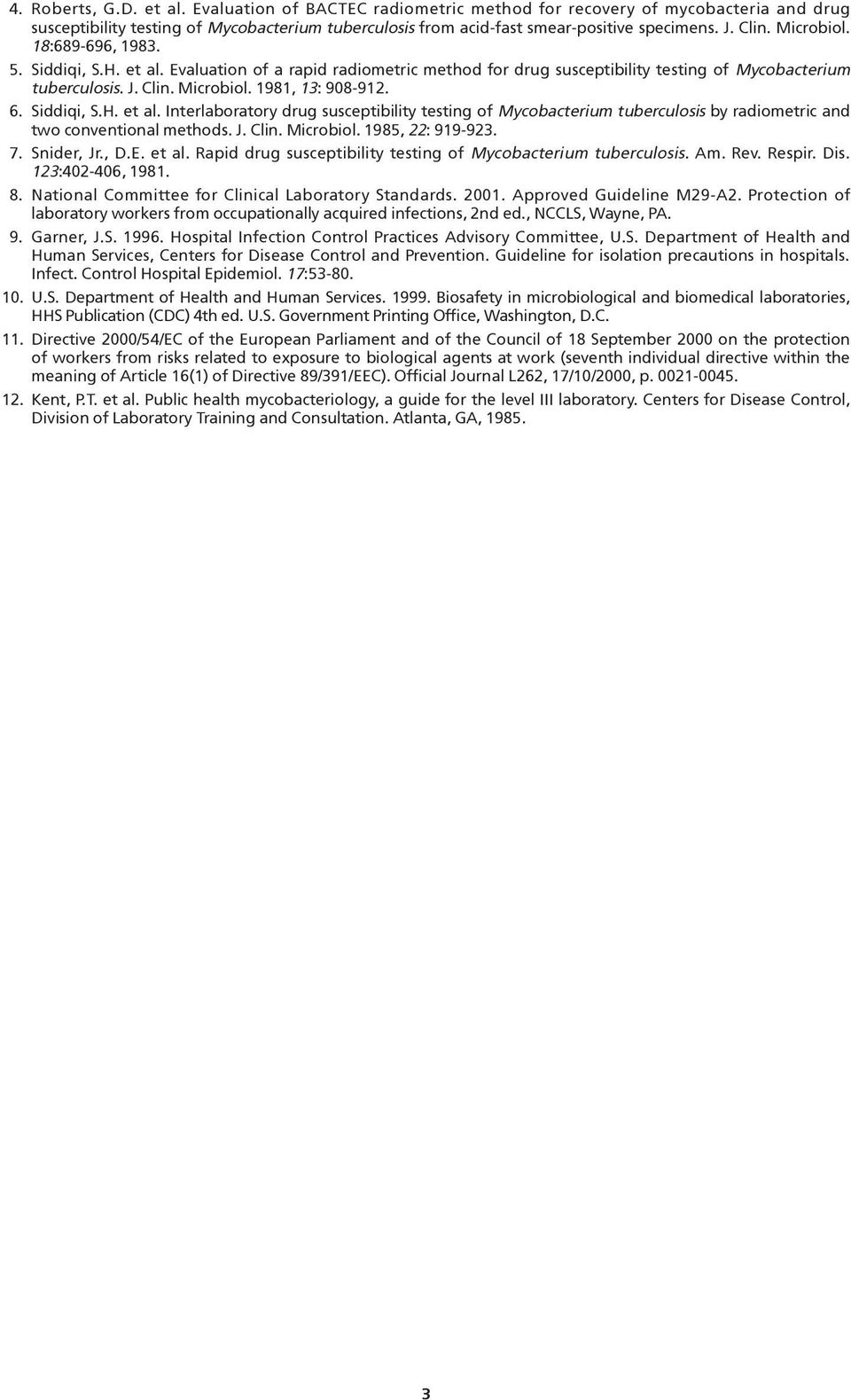 6. Siddiqi, S.H. et al. Interlaboratory drug susceptibility testing of Mycobacterium tuberculosis by radiometric and two conventional methods. J. Clin. Microbiol. 1985, 22: 919-923. 7. Snider, Jr., D.