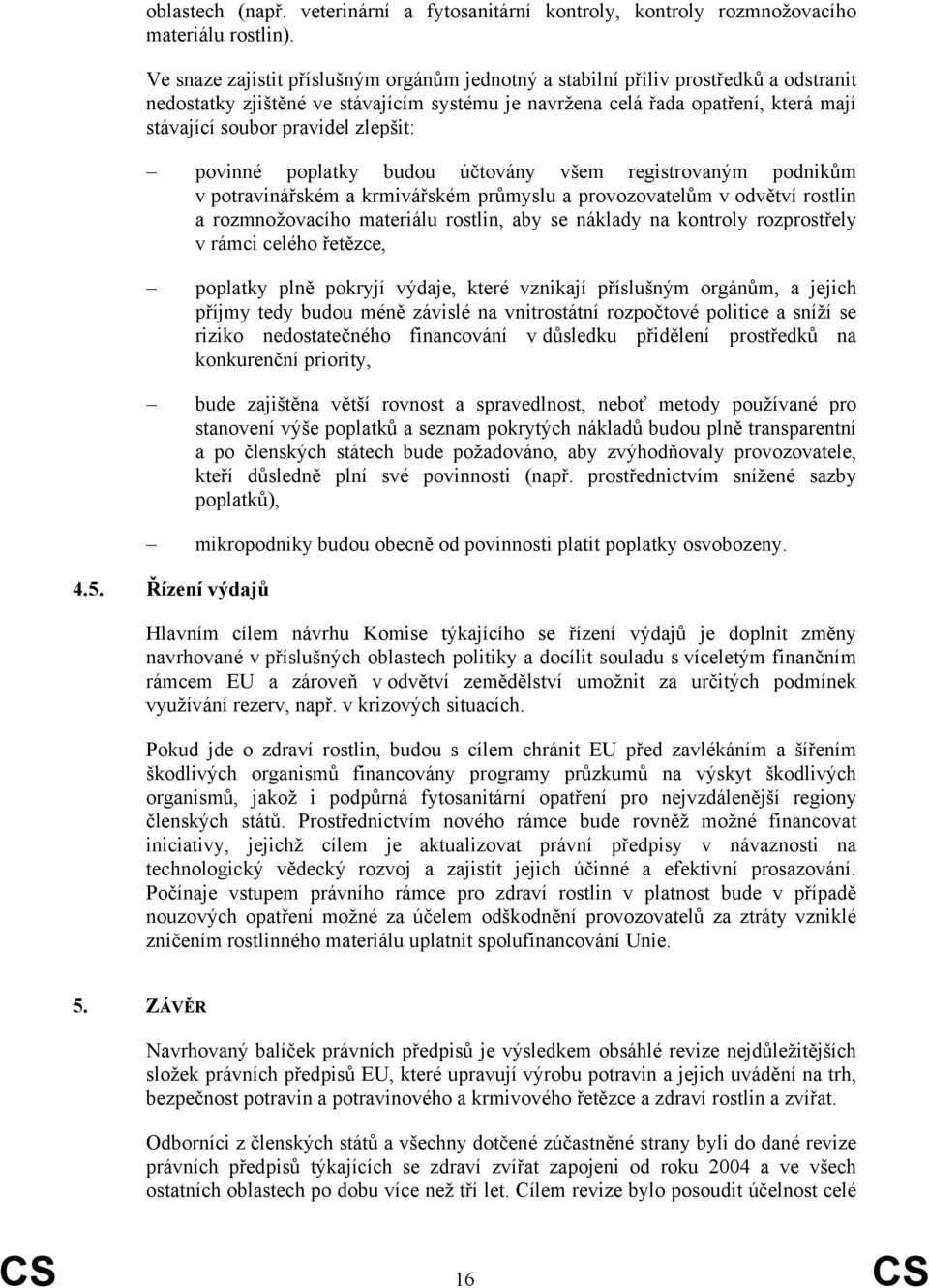 zlepšit: povinné poplatky budou účtovány všem registrovaným podnikům v potravinářském a krmivářském průmyslu a provozovatelům v odvětví rostlin a rozmnožovacího materiálu rostlin, aby se náklady na