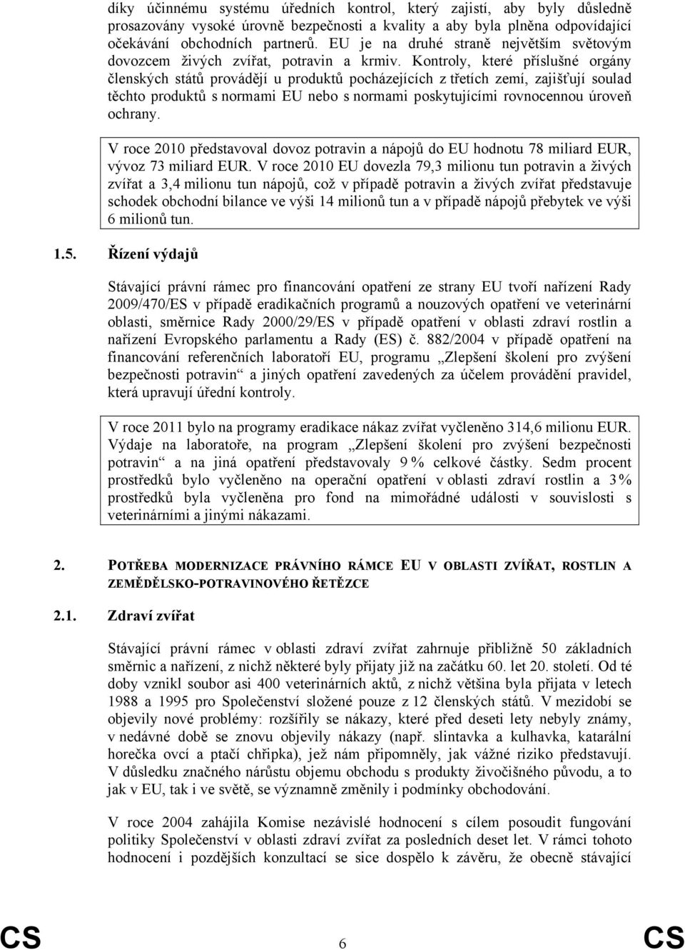 Kontroly, které příslušné orgány členských států provádějí u produktů pocházejících z třetích zemí, zajišťují soulad těchto produktů s normami EU nebo s normami poskytujícími rovnocennou úroveň