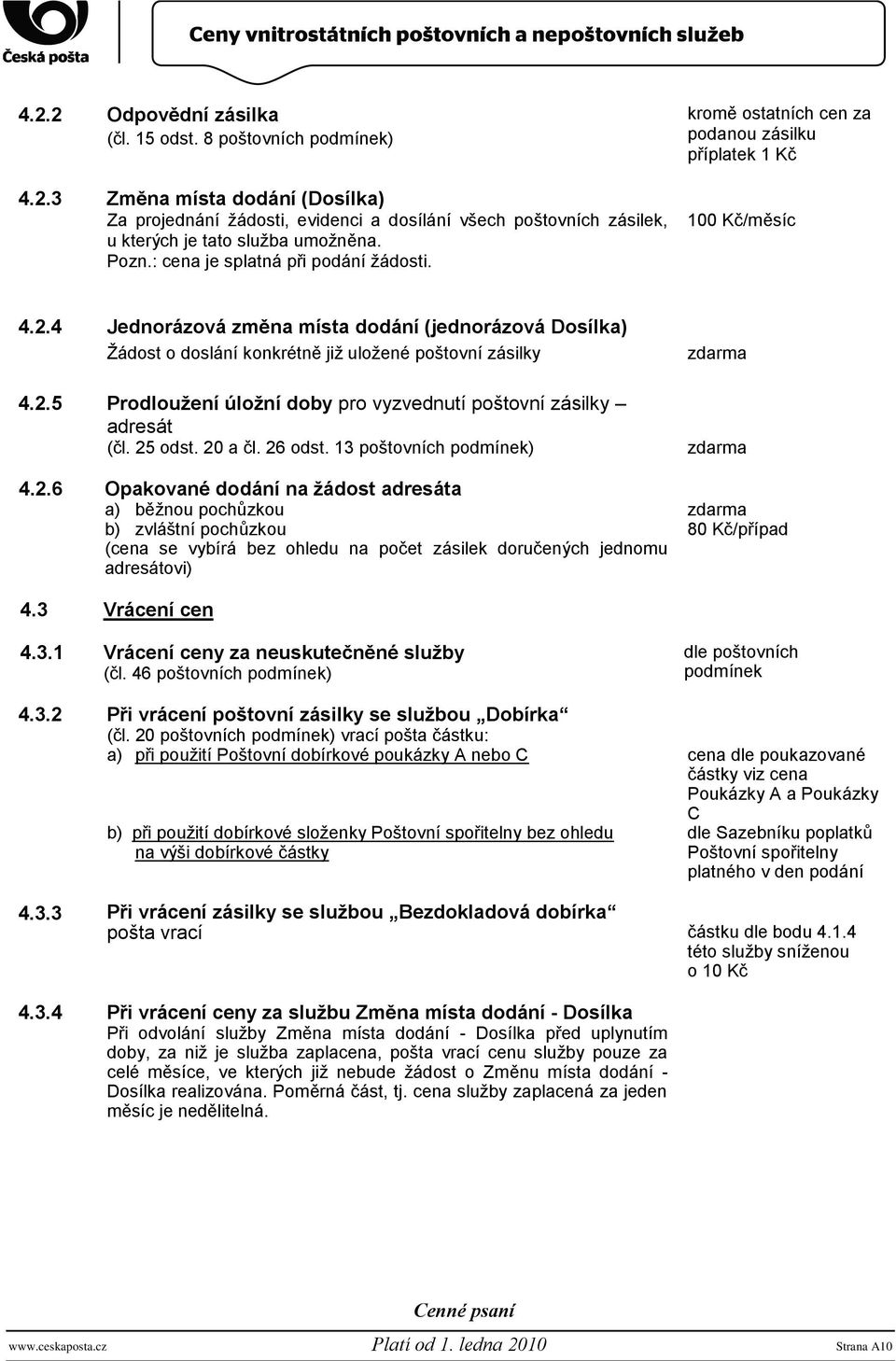 4 Jednorázová změna místa dodání (jednorázová Dosílka) Ţádost o doslání konkrétně jiţ uloţené poštovní zásilky 4.2.5 Prodlouţení úloţní doby pro vyzvednutí poštovní zásilky adresát (čl. 25 odst.