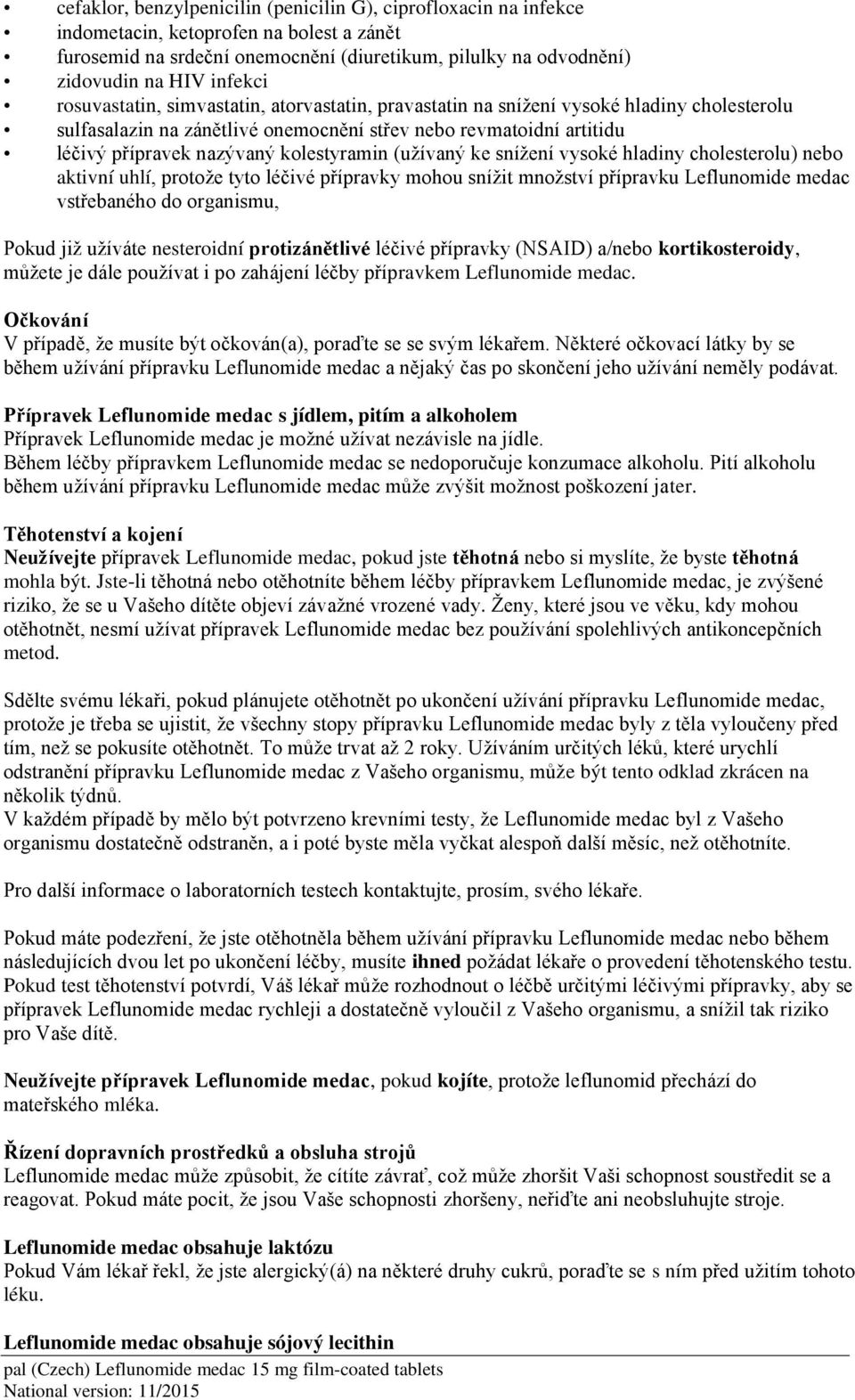 (užívaný ke snížení vysoké hladiny cholesterolu) nebo aktivní uhlí, protože tyto léčivé přípravky mohou snížit množství přípravku Leflunomide medac vstřebaného do organismu, Pokud již užíváte