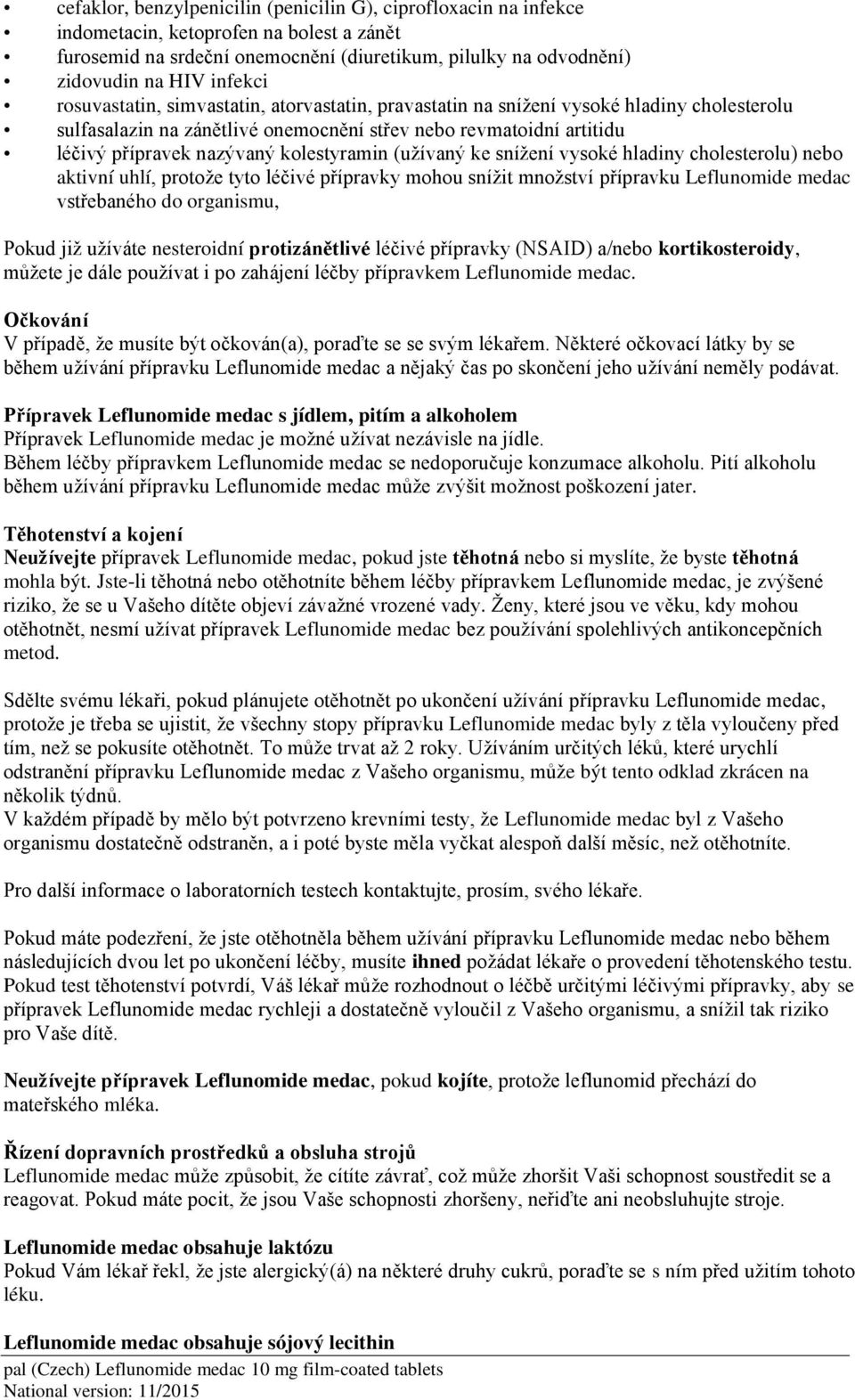 (užívaný ke snížení vysoké hladiny cholesterolu) nebo aktivní uhlí, protože tyto léčivé přípravky mohou snížit množství přípravku Leflunomide medac vstřebaného do organismu, Pokud již užíváte