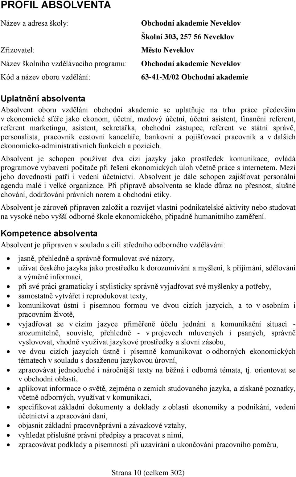 účetní, účetní asistent, finanční referent, referent marketingu, asistent, sekretářka, obchodní zástupce, referent ve státní správě, personalista, pracovník cestovní kanceláře, bankovní a pojišťovací