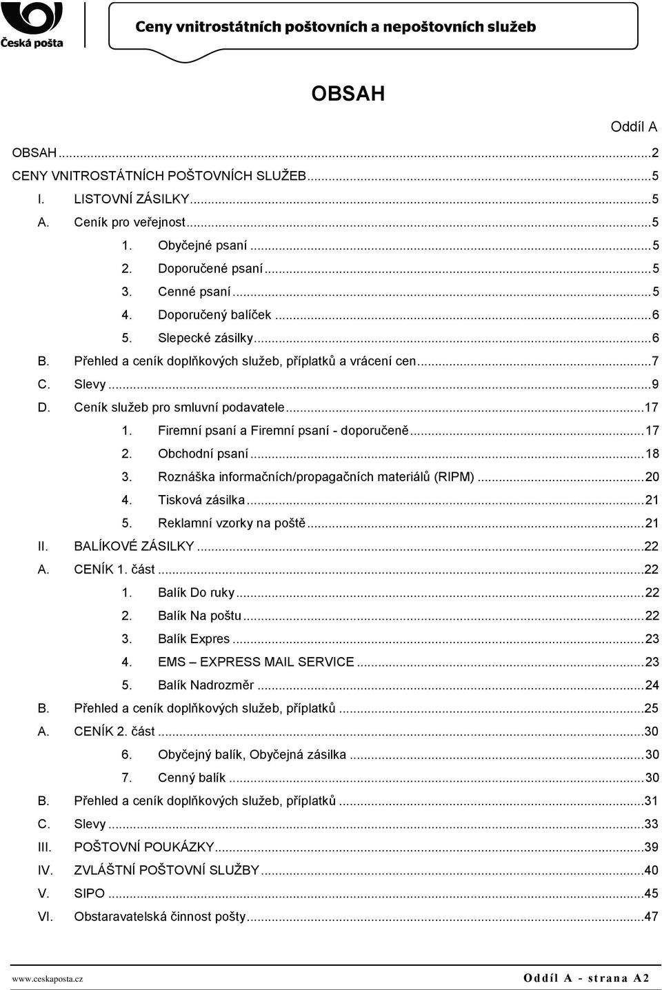 Firemní psaní a Firemní psaní - doporučeně... 17 2. Obchodní psaní... 18 3. Roznáška informačních/propagačních materiálů (RIPM)... 20 4. Tisková zásilka... 21 5. Reklamní vzorky na poště... 21 II.