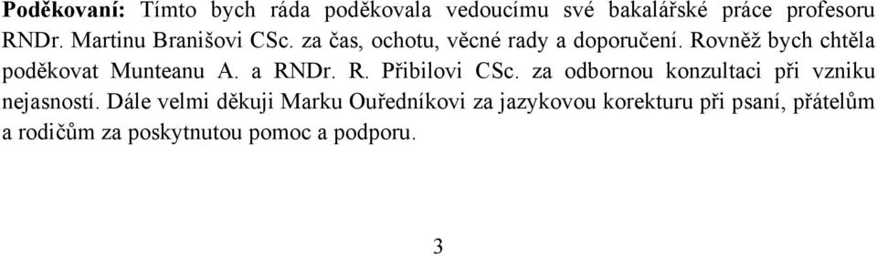 Rovněž bych chtěla poděkovat Munteanu A. a RNDr. R. Přibilovi CSc.