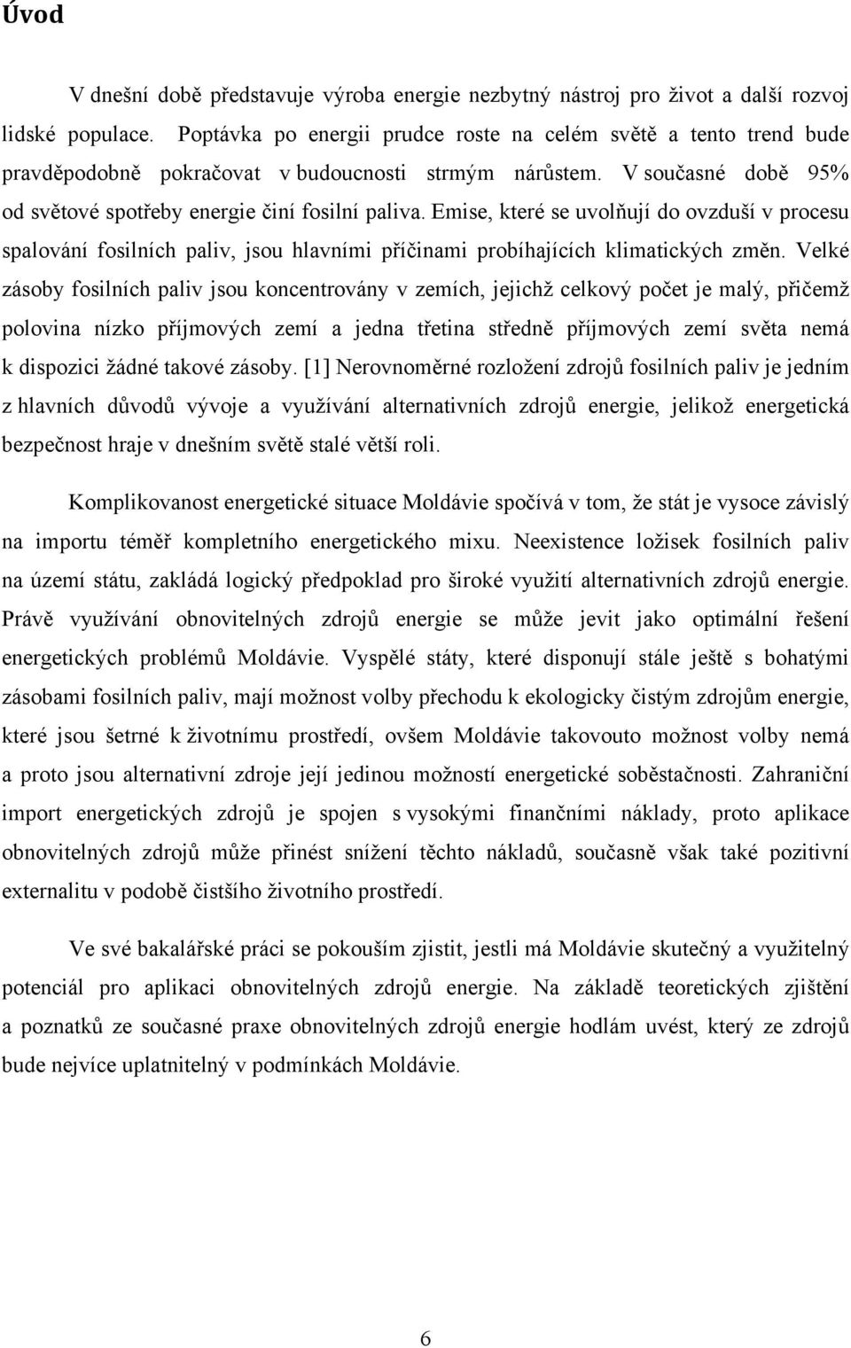 Emise, které se uvolňují do ovzduší v procesu spalování fosilních paliv, jsou hlavními příčinami probíhajících klimatických změn.