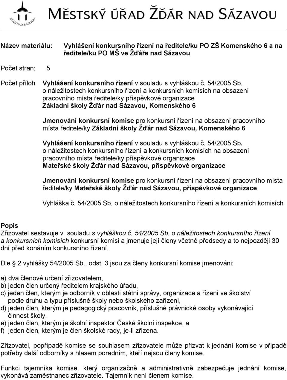 o náležitostech konkursního řízení a konkursních komisích na obsazení pracovního místa ředitele/ky příspěvkové organizace Základní školy Žďár nad Sázavou, Komenského 6 Jmenování konkursní komise pro