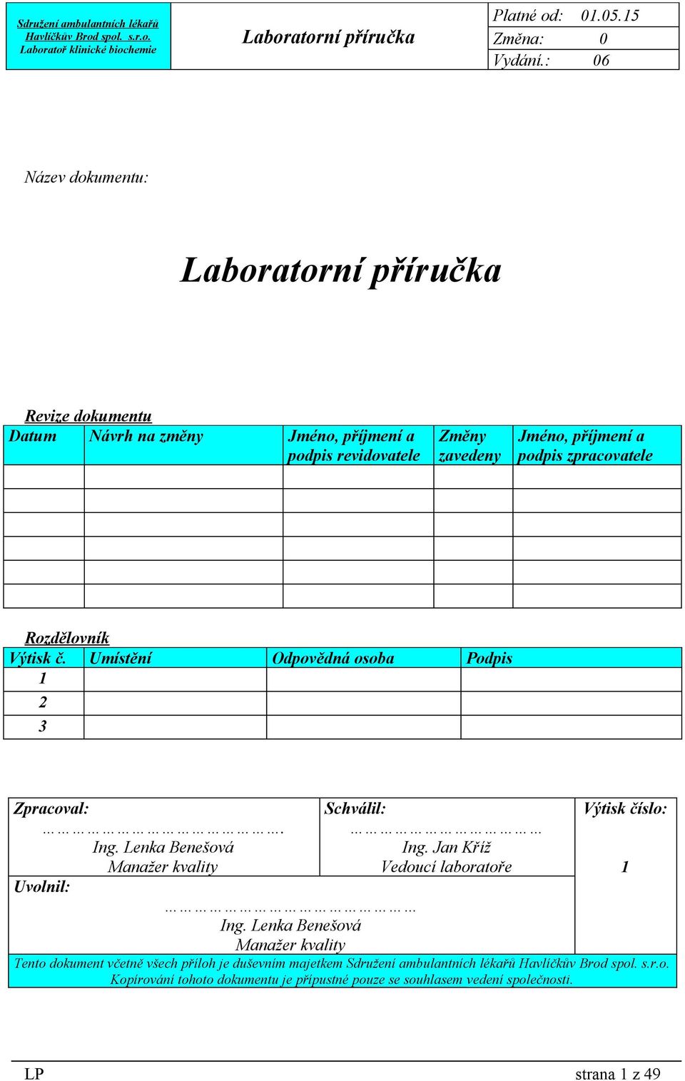 Jan Kříž Vedoucí laboratoře Výtisk číslo: Uvolnil: Ing.