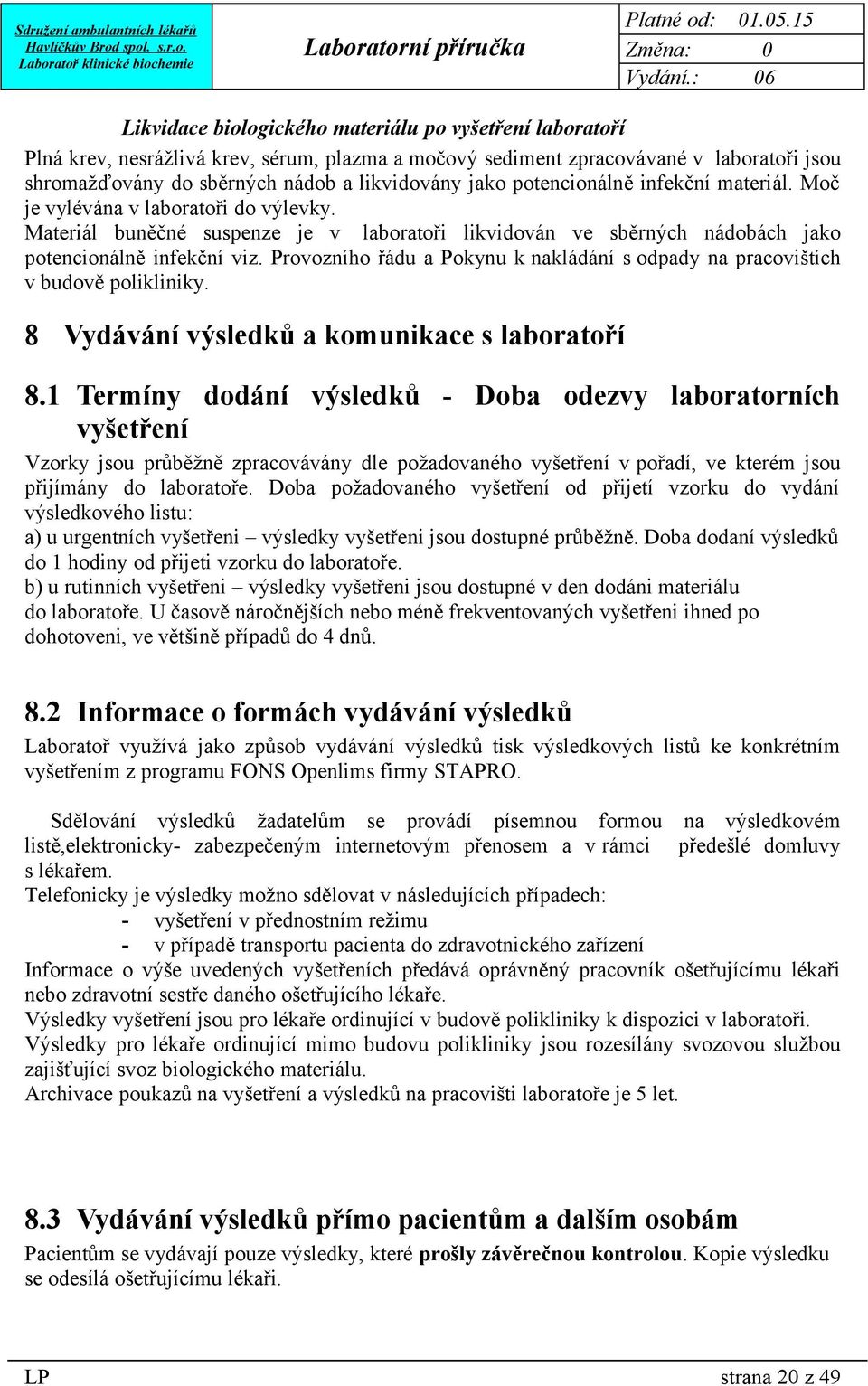 Provozního řádu a Pokynu k nakládání s odpady na pracovištích v budově polikliniky. 8 Vydávání výsledků a komunikace s laboratoří 8.