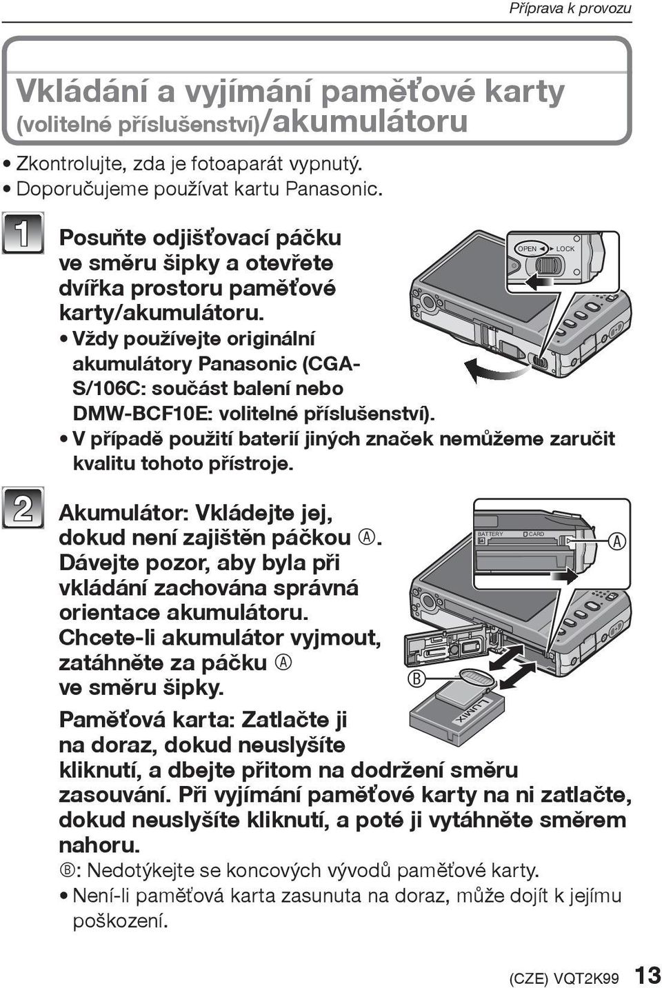 Vždy používejte originální akumulátory Panasonic (CGA- S/106C: souèást balení nebo DMW-BCF10E: volitelné pøíslušenství).