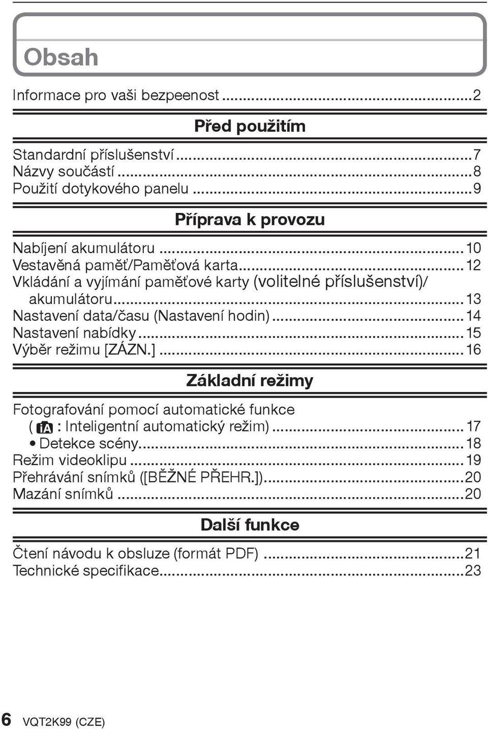 ..14 Nastavení nabídky...15 Výbìr režimu [ZÁZN.]...16 Základní režimy Fotografování pomocí automatické funkce (4: Inteligentní automatický režim)...17 Detekce scény.