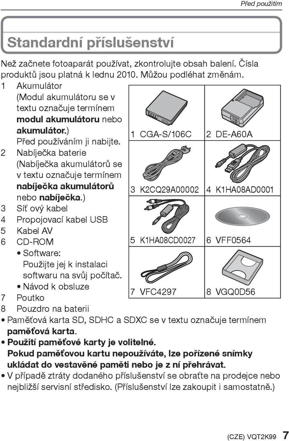 1 CGA-S/106C 2 DE-A60A 2 Nabíjeèka baterie (Nabíjeèka akumulátorù se v textu oznaèuje termínem nabíjeèka akumulátorù nebo nabíjeèka.