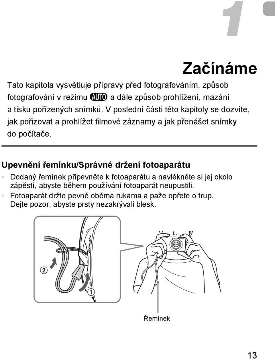 Upevnění řemínku/správné držení fotoaparátu Dodaný řemínek připevněte k fotoaparátu a navlékněte si jej okolo zápěstí, abyste během