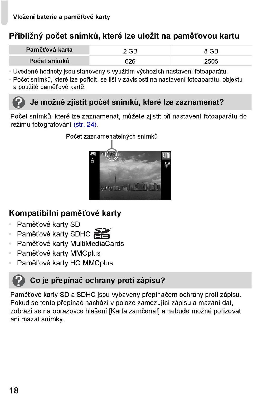 Počet snímků, které lze zaznamenat, můžete zjistit při nastavení fotoaparátu do režimu fotografování (str. 24).