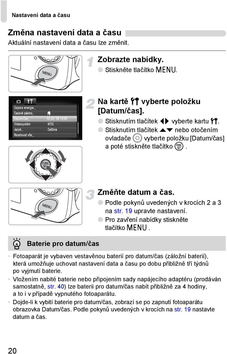 Podle pokynů uvedených v krocích 2 a 3 na str. 19 upravte nastavení. Pro zavření nabídky stiskněte tlačítko n.