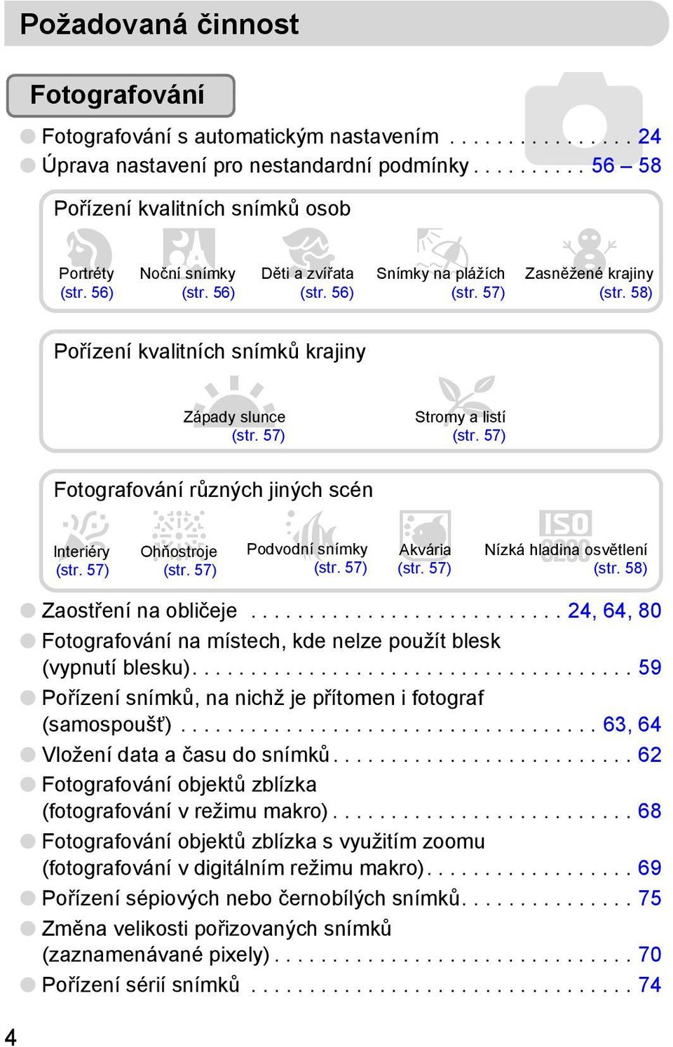 58) Pořízení kvalitních snímků krajiny U Západy slunce (str. 57) O Stromy a listí (str. 57) Fotografování různých jiných scén Interiéry H Ohňostrojet Podvodní Ssnímky (str. 57) (str.