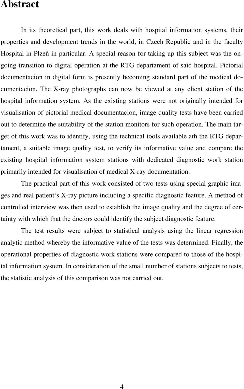 Pictorial documentacion in digital form is presently becoming standard part of the medical documentacion.