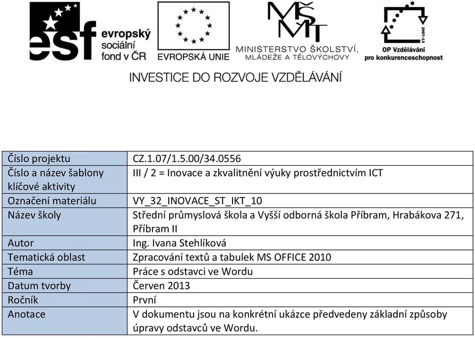 VY_32_INOVACE_ST_IKT_10 Název školy Střední průmyslová škola a Vyšší odborná škola Příbram, Hrabákova 271, Příbram II Autor Ing.