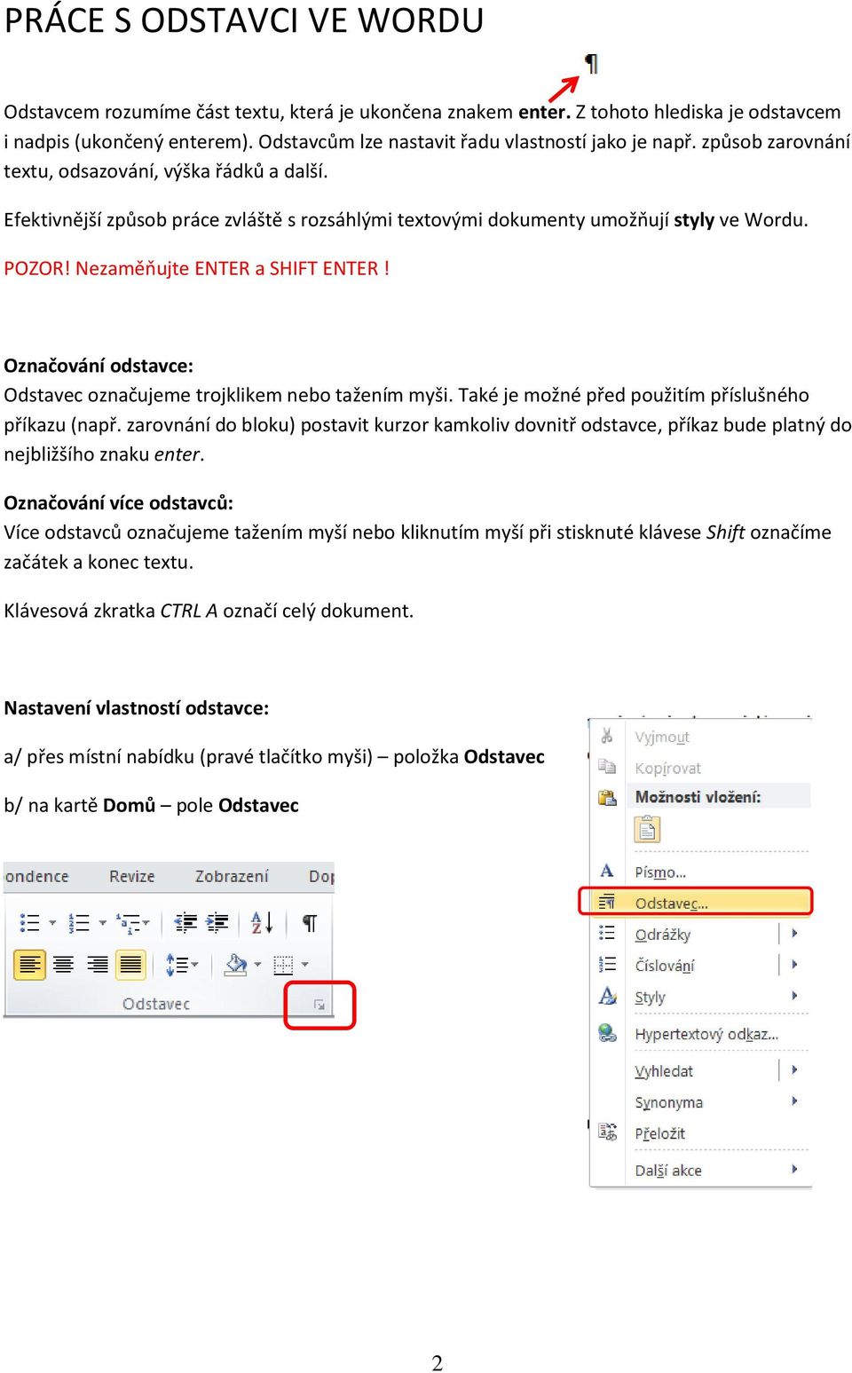 Efektivnější způsob práce zvláště s rozsáhlými textovými dokumenty umožňují styly ve Wordu. POZOR! Nezaměňujte ENTER a SHIFT ENTER!