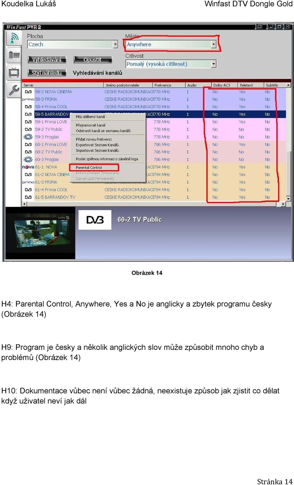 může způsobit mnoho chyb a problémů (Obrázek 14) H10: Dokumentace vůbec není