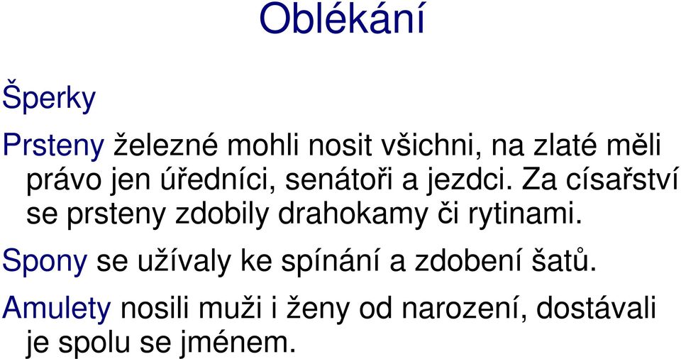 Za císařství se prsteny zdobily drahokamy či rytinami.