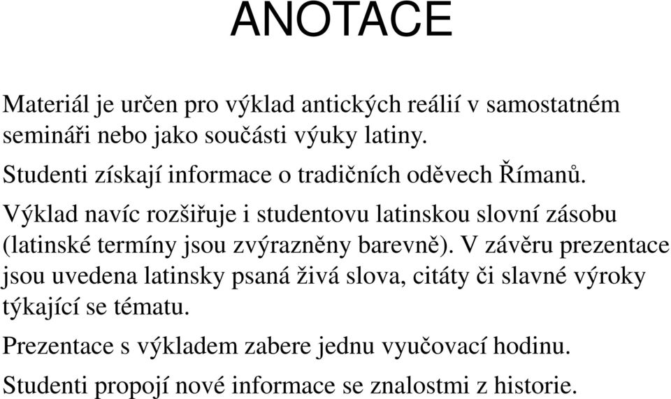 Výklad navíc rozšiřuje i studentovu latinskou slovní zásobu (latinské termíny jsou zvýrazněny barevně).