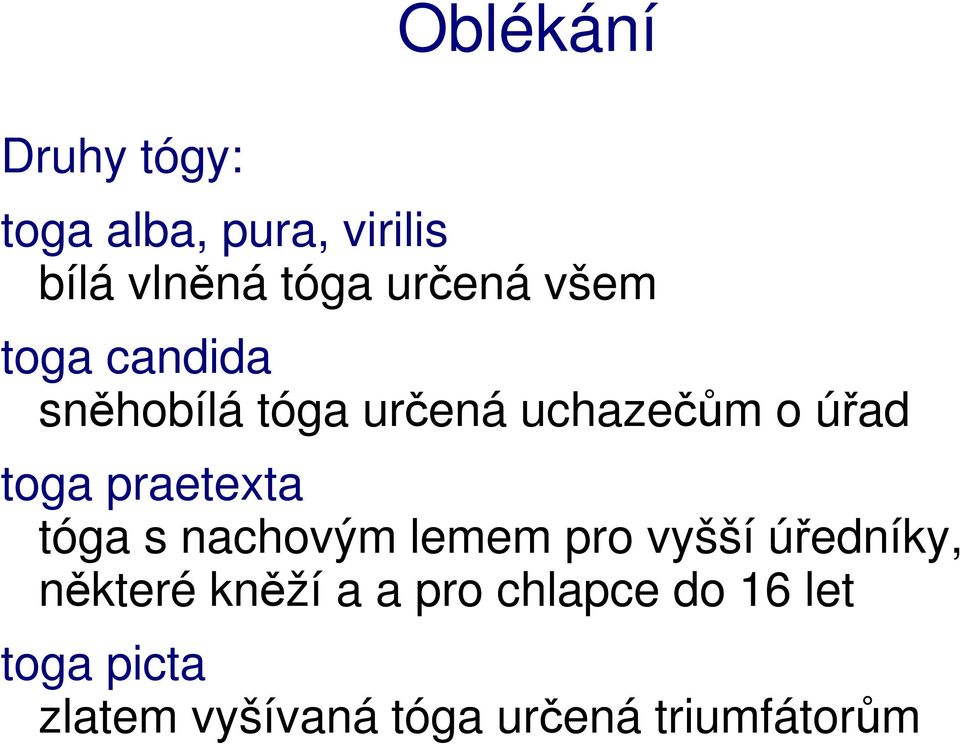 tóga s nachovým lemem pro vyšší úředníky, některé kněží a a pro