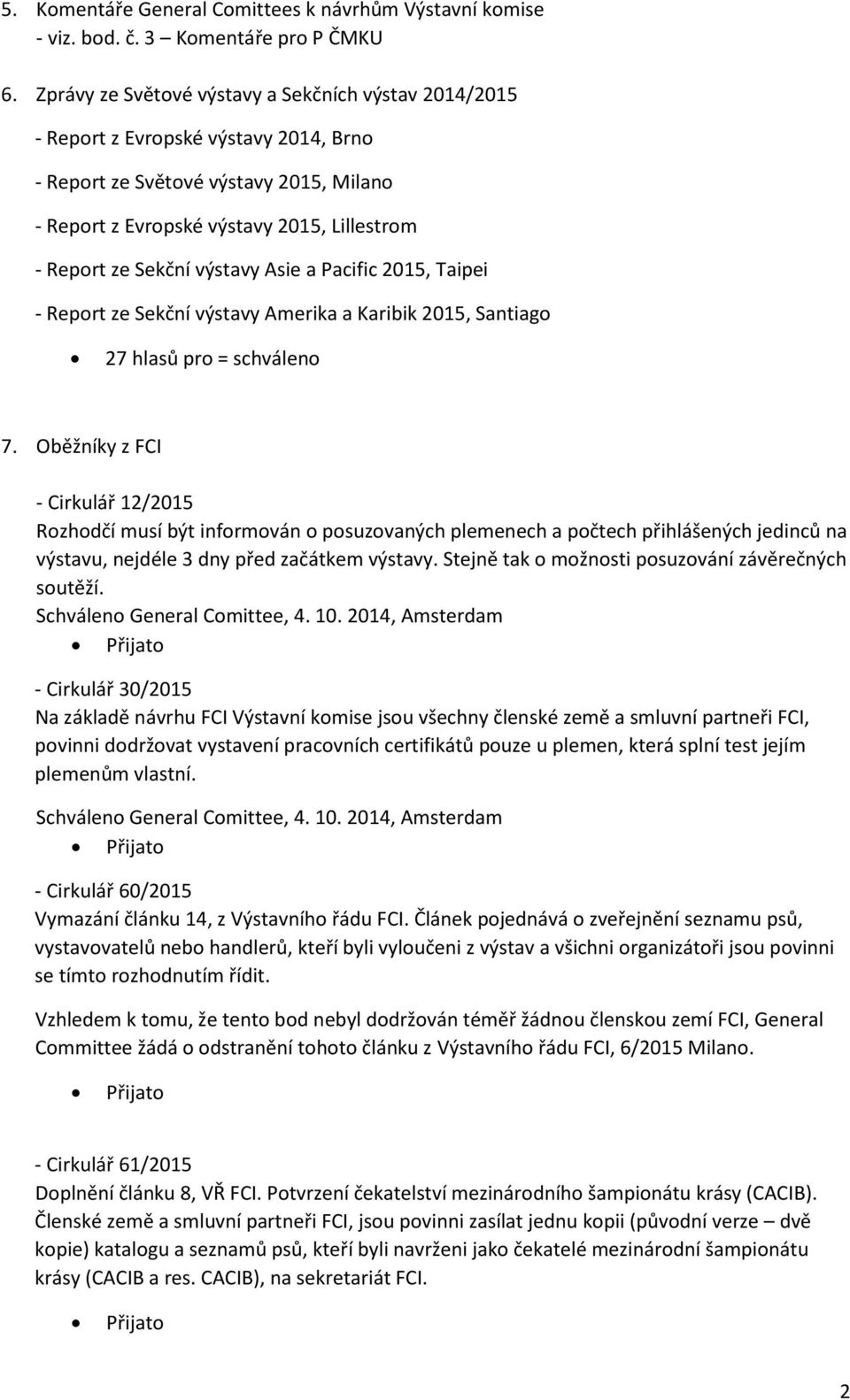 výstavy Asie a Pacific 2015, Taipei - Report ze Sekční výstavy Amerika a Karibik 2015, Santiago 27 hlasů pro = schváleno 7.