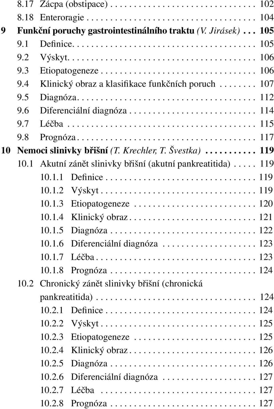 ....... 107 9.5 Diagnóza...................................... 112 9.6 Diferenciální diagnóza........................... 114 9.7 Léčba........................................ 115 9.8 Prognóza.