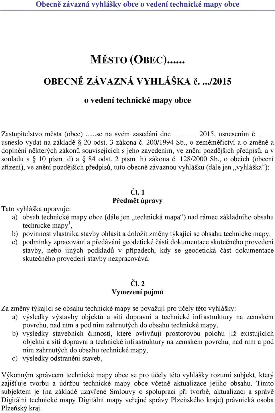 , o zeměměřictví a o změně a doplnění některých zákonů souvisejících s jeho zavedením, ve znění pozdějších předpisů, a v souladu s 10 písm. d) a 84 odst. 2 písm. h) zákona č. 128/2000 Sb.