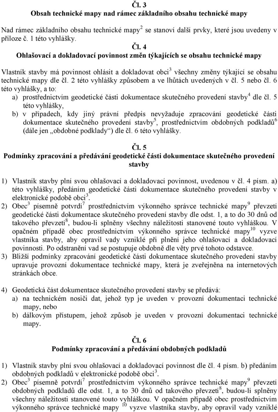 2 této vyhlášky způsobem a ve lhůtách uvedených v čl. 5 nebo čl. 6 této vyhlášky, a to: a) prostřednictvím geodetické části dokumentace skutečného provedení stavby 4 dle čl.