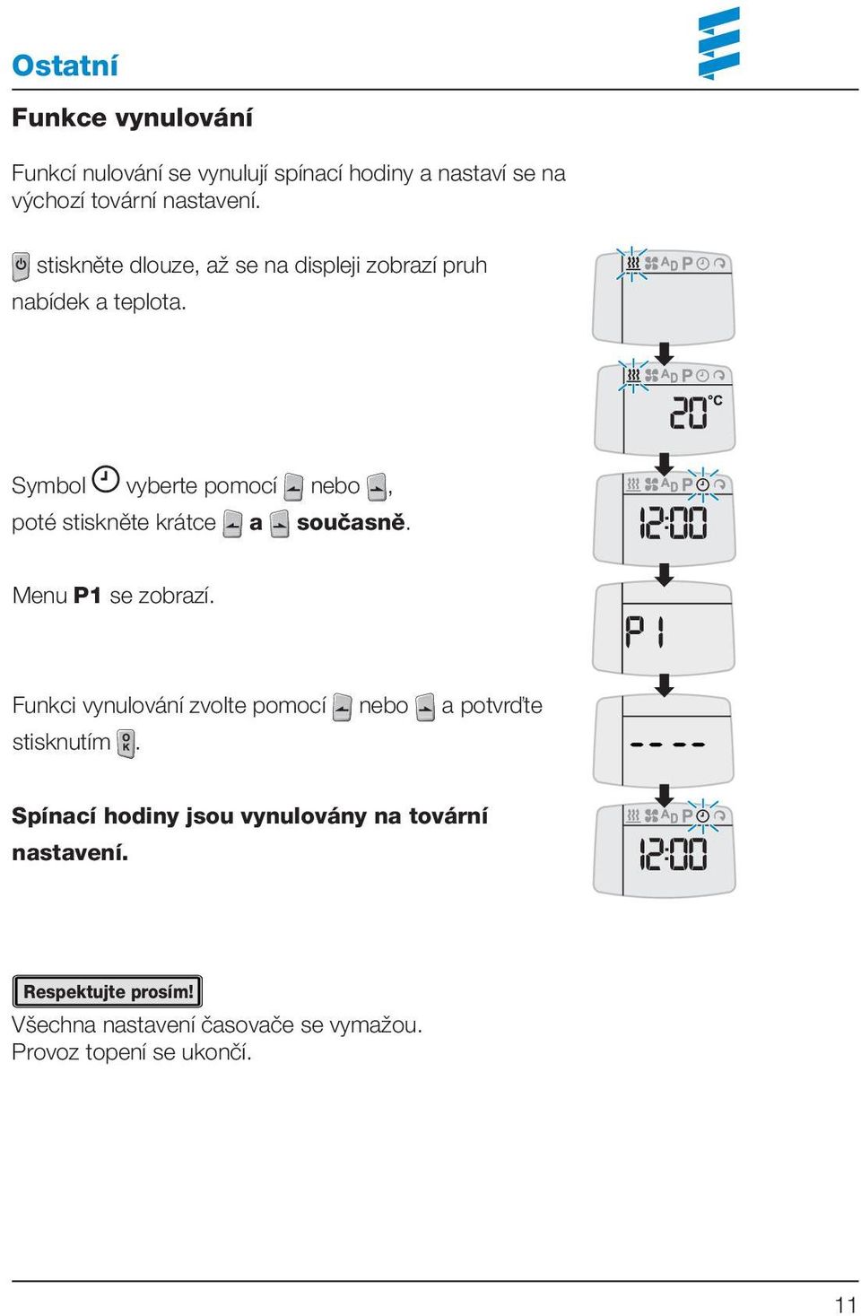 Symbol vyberte pomocí nebo, poté stiskněte krátce a současně. Menu P1 se zobrazí.