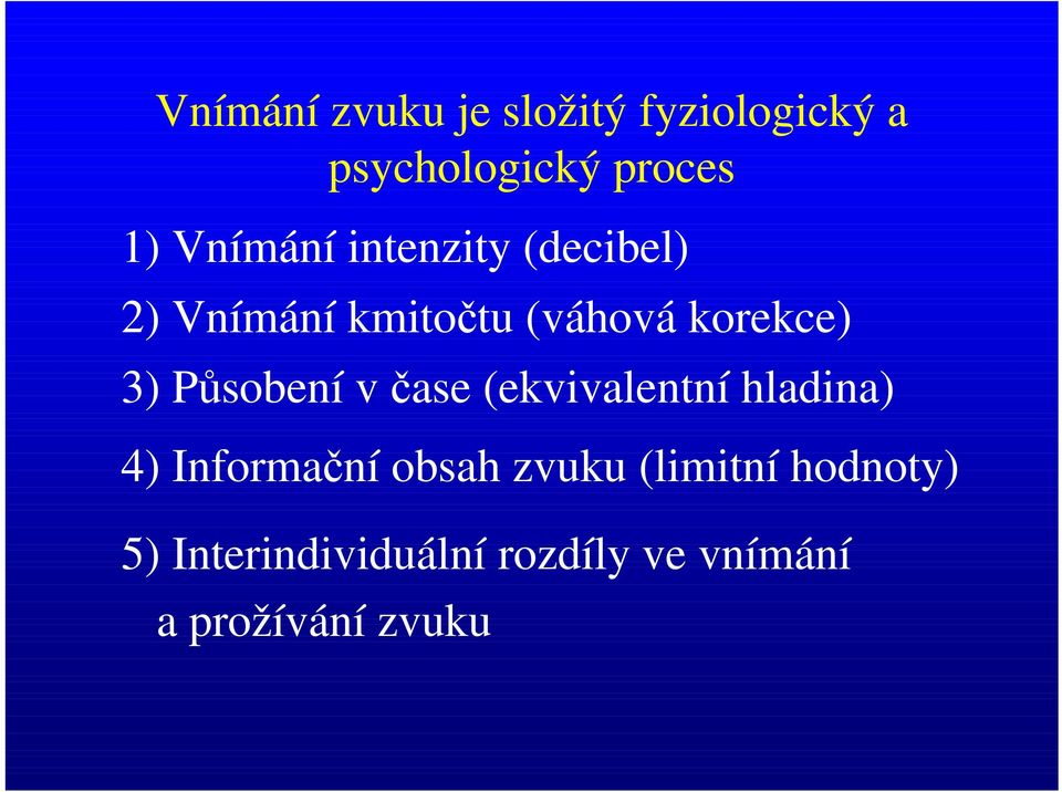 Působení v čase (ekvivalentní hladina) 4) Informační obsah zvuku