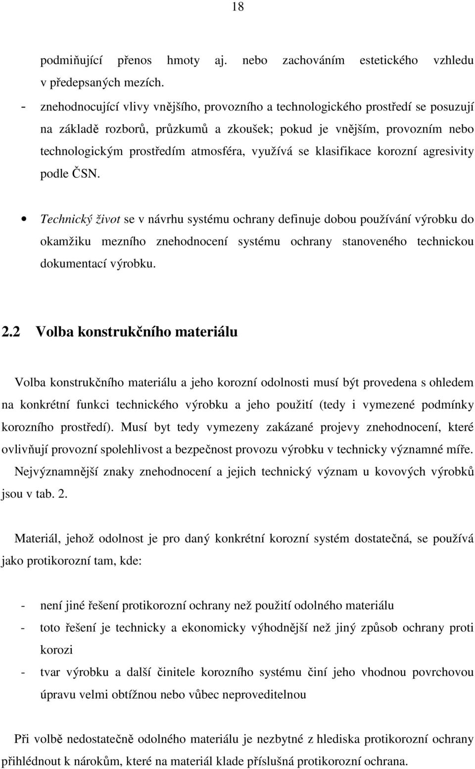 využívá se klasifikace korozní agresivity podle ČSN.