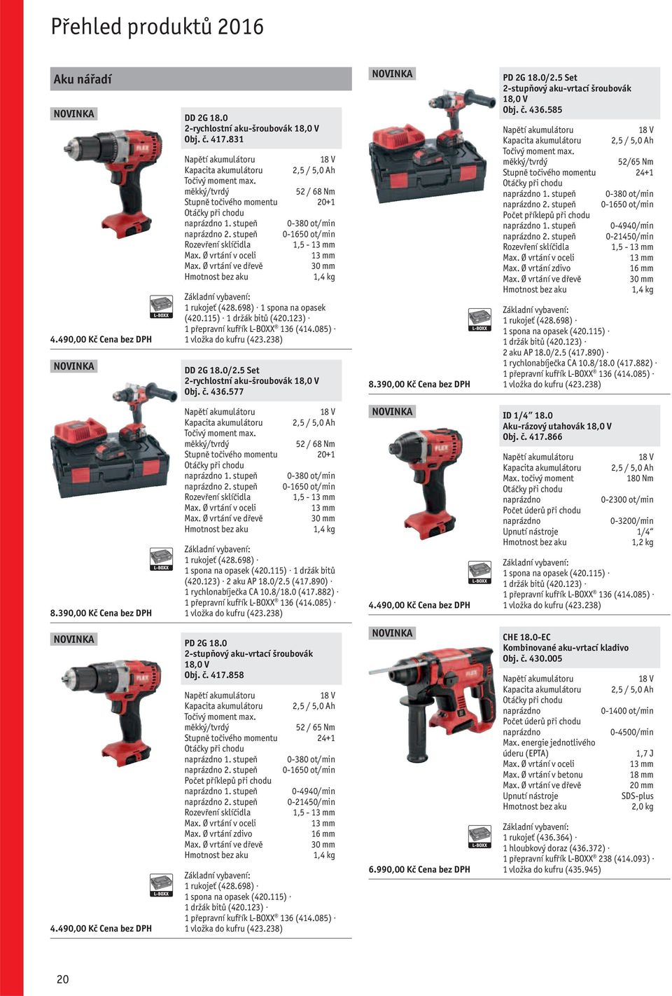 Ø vrtání ve dřevě 30 mm bez aku 1,4 kg 1 rukojeť (428.698) 1 spona na opasek (420.115) 1 držák bitů (420.123) 1 přepravní kufřík L-BOXX 136 (414.085) 1 vložka do kufru (423.238) DD 2G 18.0/2.