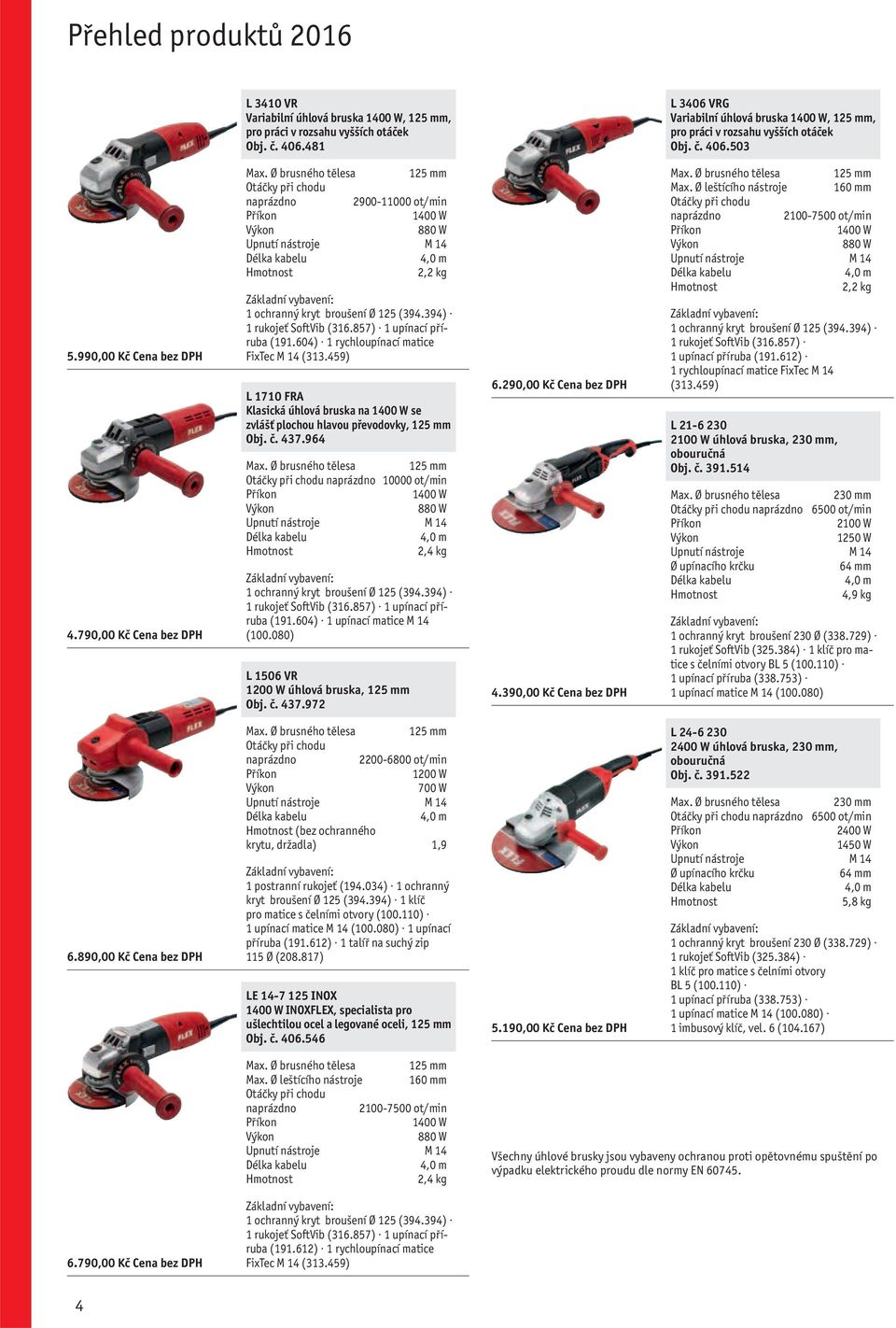 604) 1 rychloupínací matice FixTec M 14 (313.459) L 1710 FRA Klasická úhlová bruska na 1400 W se zvlášť plochou hlavou převodovky, 125 mm Obj. č. 437.964 Max.