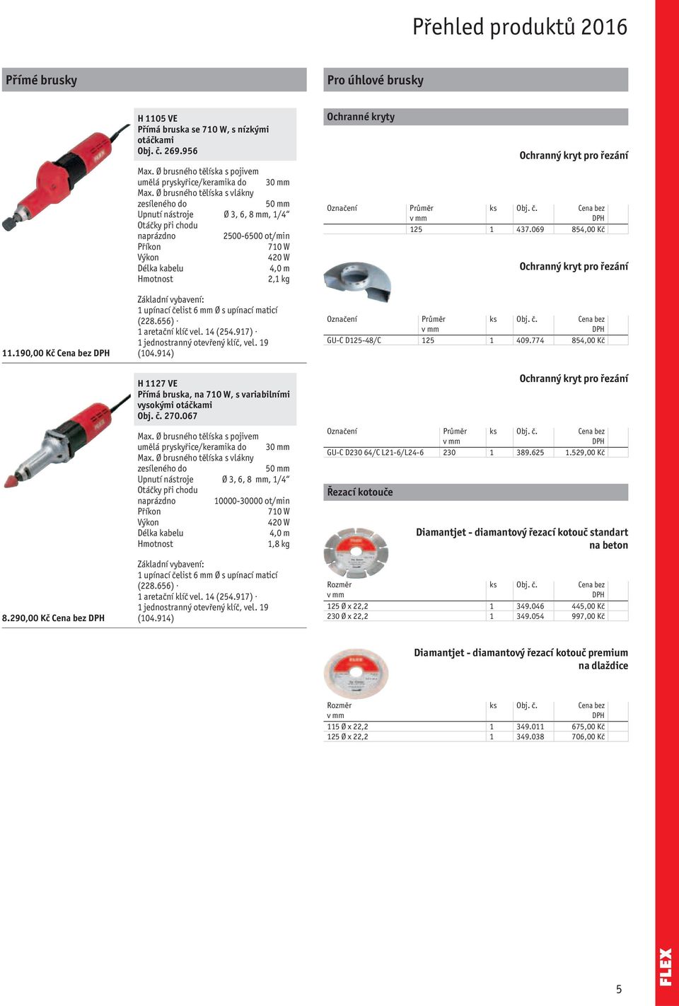 069 854,00 Kč Ochranný kryt pro řezání 11.190,00 Kč Cena bez 8.290,00 Kč Cena bez 1 upínací čelist 6 mm Ø s upínací maticí (228.656) 1 aretační klíč vel. 14 (254.