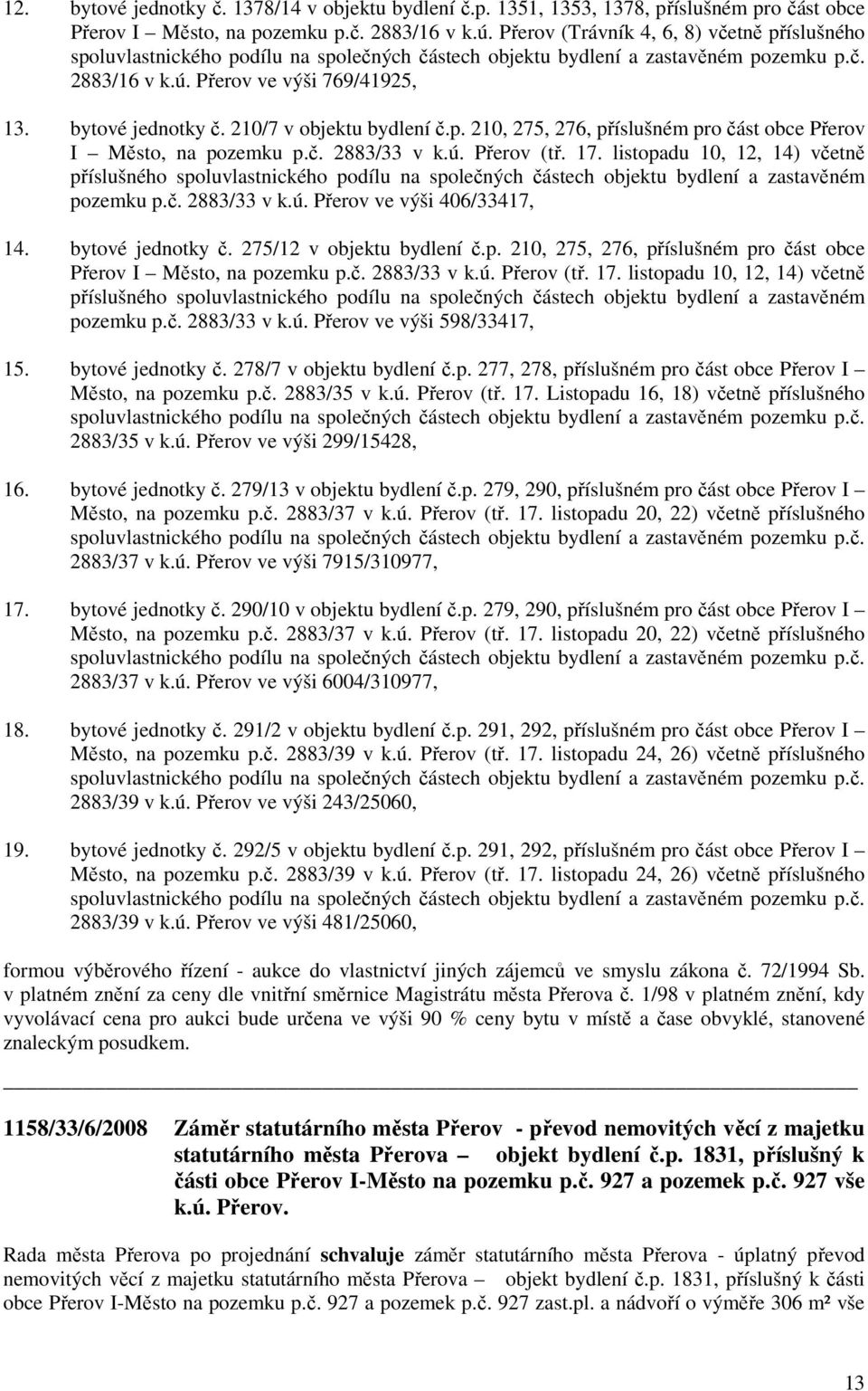 listopadu 10, 12, 14) včetně příslušného spoluvlastnického podílu na společných částech objektu bydlení a zastavěném pozemku p.č. 2883/33 v k.ú. Přerov ve výši 406/33417, 14. bytové jednotky č.