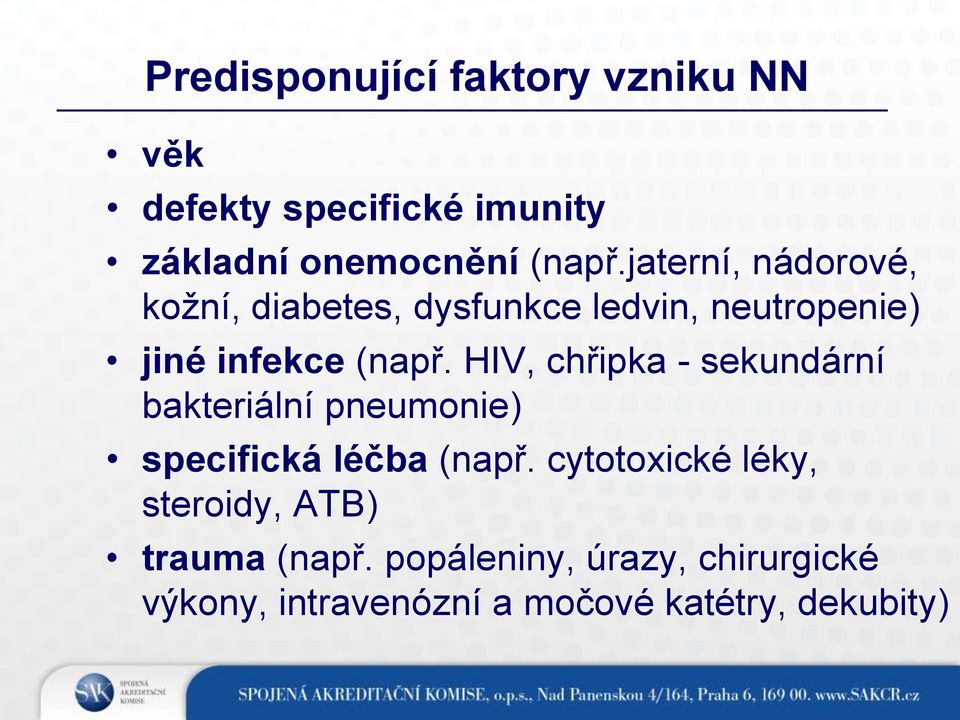 HIV, chřipka - sekundární bakteriální pneumonie) specifická léčba (např.