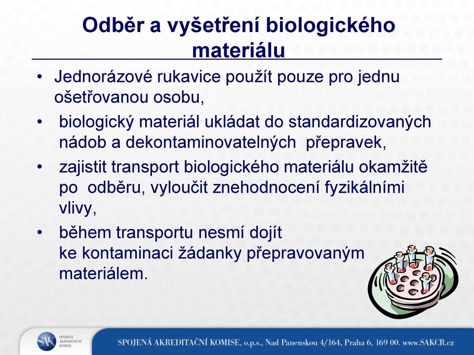 dekontaminovatelných přepravek, zajistit transport biologického materiálu okamžitě po odběru,