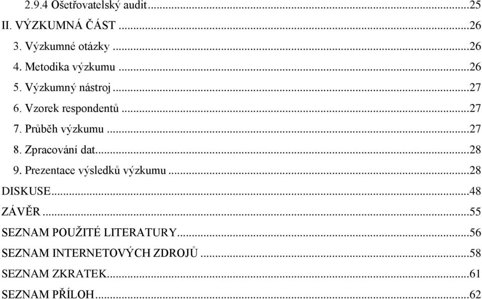 .. 27 8. Zpracování dat... 28 9. Prezentace výsledků výzkumu... 28 DISKUSE... 48 ZÁVĚR.
